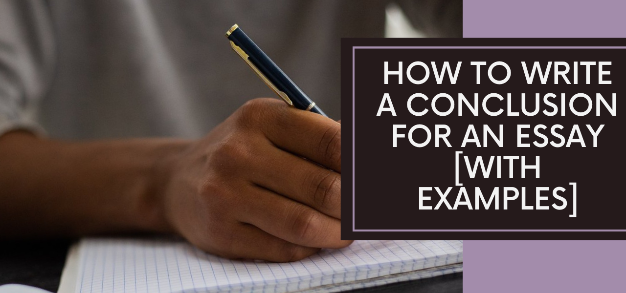 How To Write A Conclusion For An Essay [With Examples]